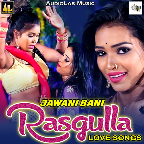 Jawani Bani Rasgulla-Love Songs