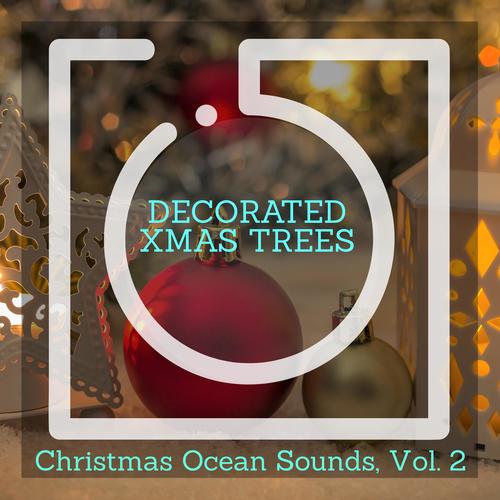 Decorated Xmas Trees - Christmas Ocean Sounds, Vol. 2