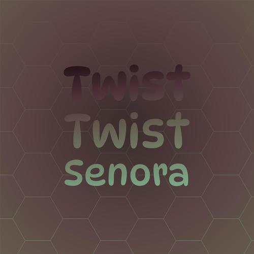 Twist Twist Senora