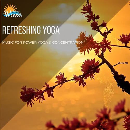 Refreshing Yoga - Music for Power Yoga & Concentration