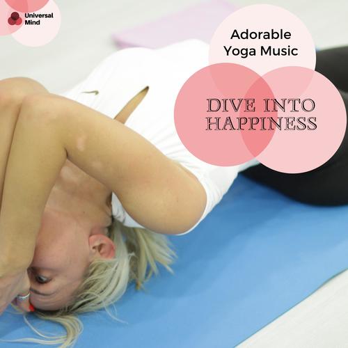 Dive Into Happiness - Adorable Yoga Music