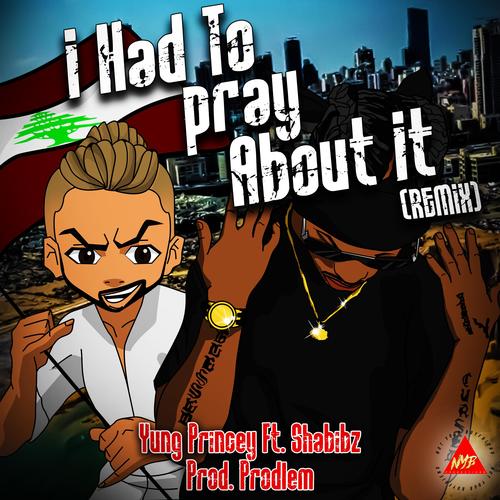 I Had To Pray About It (feat. Shabibz) [Remix] [Explicit]