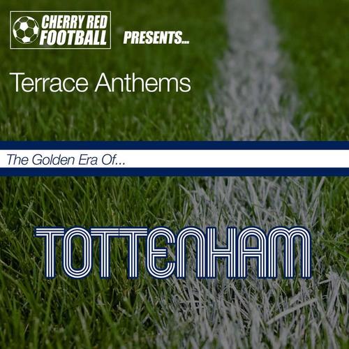 The Golden Era of Tottenham: Terrace Anthems