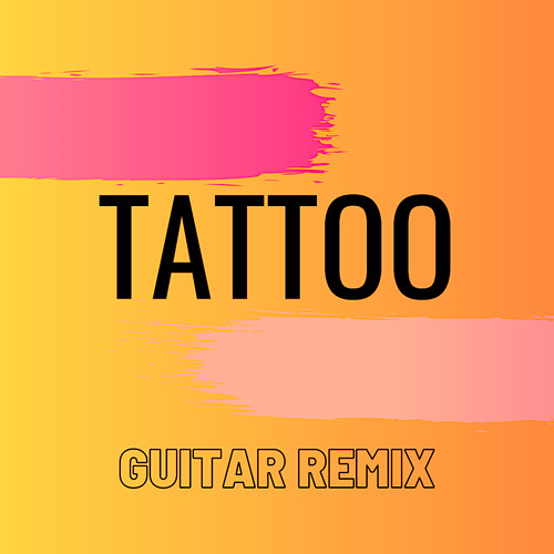 Tattoo (Guitar Remix)