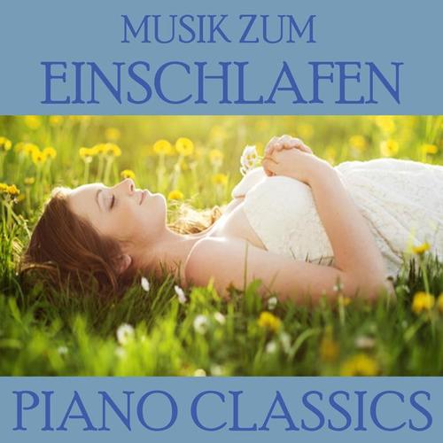 Piano Classics: Musik zum Einschlafen (Wohltuende Klavier Melodien)