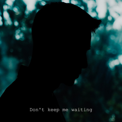 Don't Keep Me Waiting