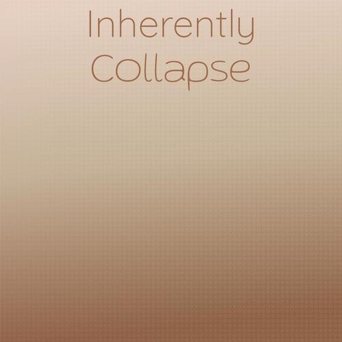 Inherently Collapse