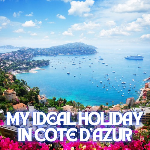 My Ideal Holiday in Cote D'azur