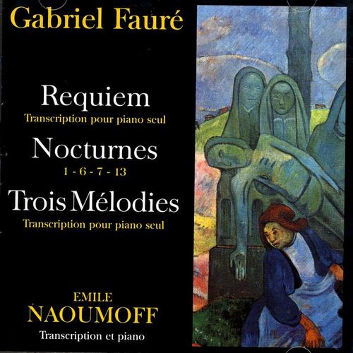 Gabriel Fauré - Requiem, Nocturnes, Trois Melodies