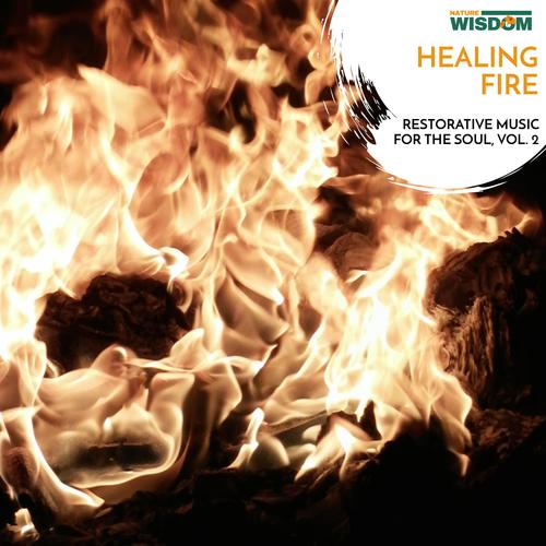 Healing Fire - Restorative music for the Soul, Vol. 2