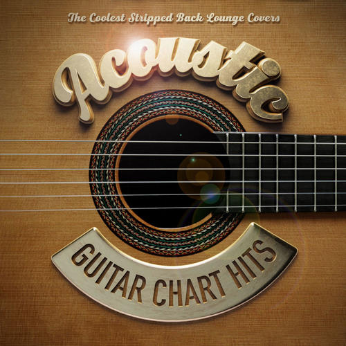 Acoustic Guitar Chart Hits – The Coolest Stripped Back Lounge Covers