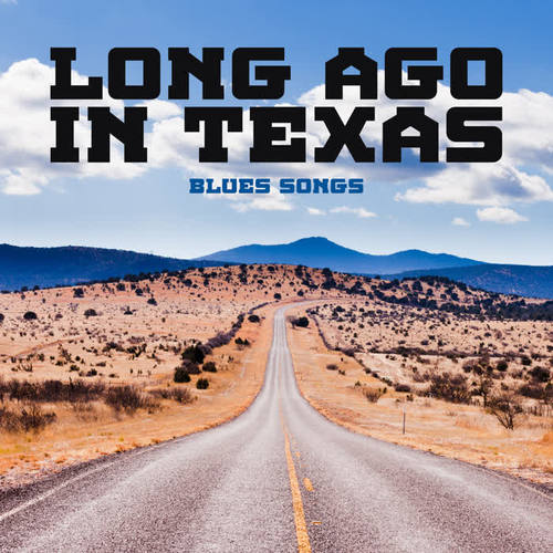 Long Ago in Texas – Blues Songs