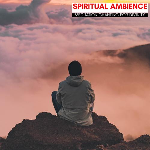 Spiritual Ambience - Meditation Chanting For Divinity