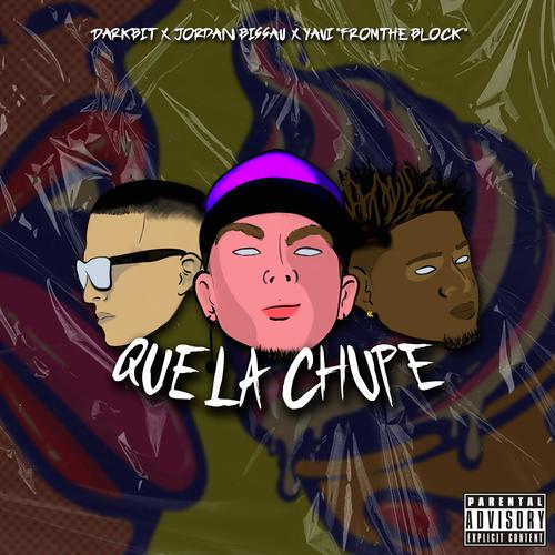 QUE LA CHUPE (feat. Jordan Bissau & Yavi from the block) [Explicit]