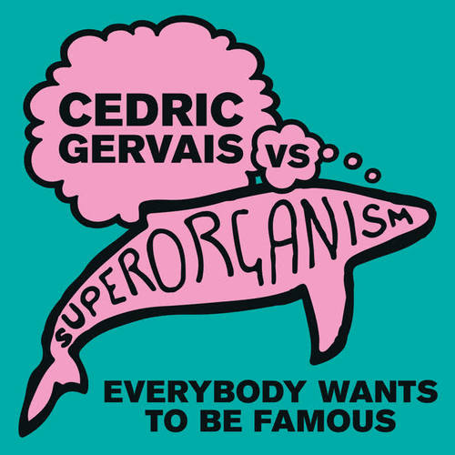 Everybody Wants To Be Famous (Cedric Gervais vs Superorganism) [Cedric Gervais Remix]