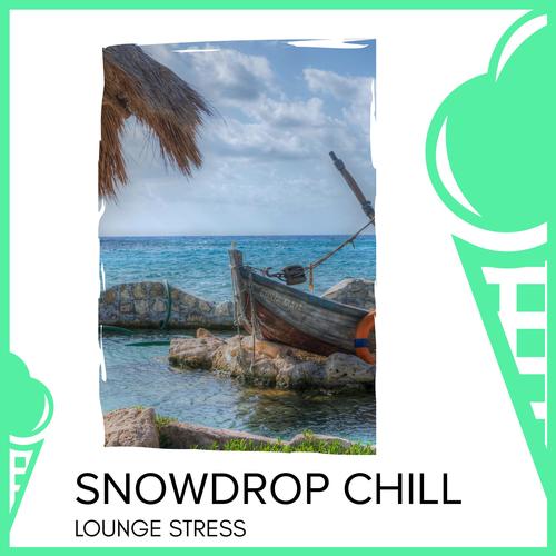 Snowdrop Chill - Lounge Stress