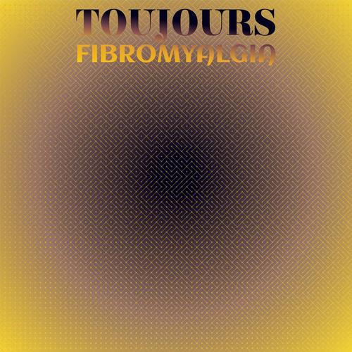 Toujours Fibromyalgia