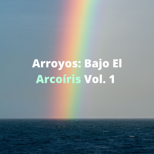 Arroyos: Bajo El Arcoíris Vol. 1