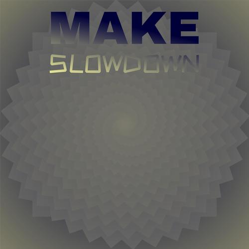 Make Slowdown