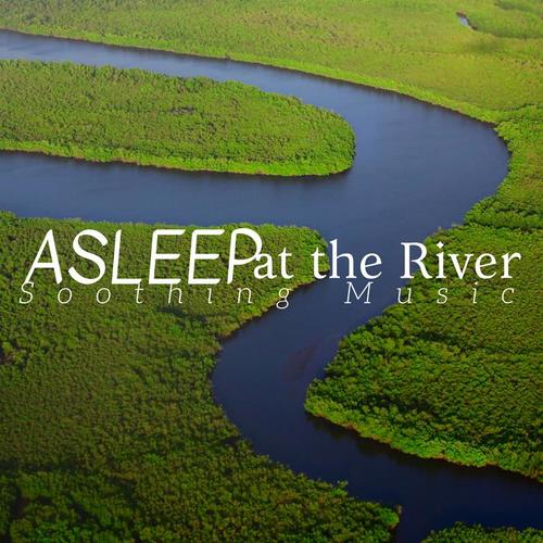 Asleep at the River - Soothing Music to Reconcile Sleep