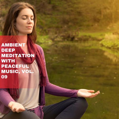 Ambient Deep Meditation with Peaceful Music, Vol. 09