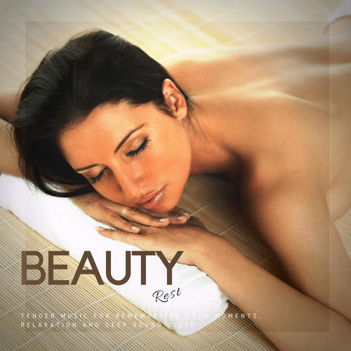 Beauty Rest (Tender Music For Remembering Good Moments, Relaxation And Deep Sound Sleep)