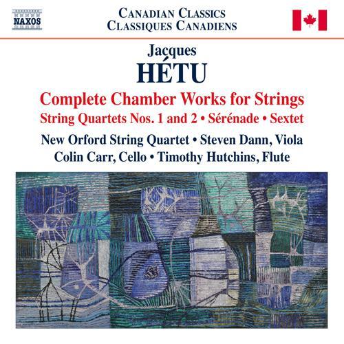 HÉTU, J.: Chamber Works for Strings (Complete) [New Orford String Quartet, Dann, C. Carr, Hutchins]