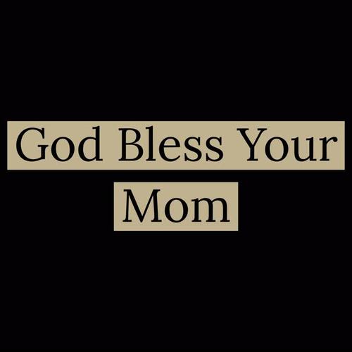 God Bless Your Mom (Explicit)