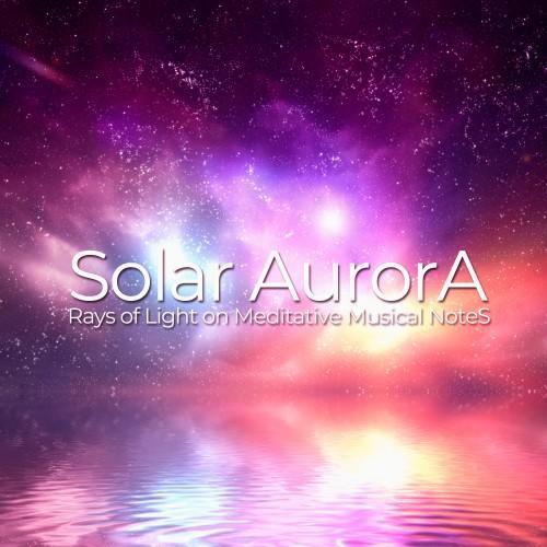 Solar Aurora (Rays of Light on Meditative Musical Notes)