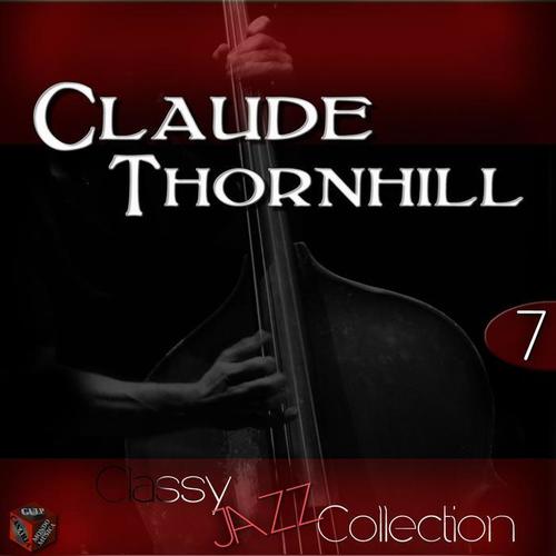 Classy Jazz Collection: Claude Thornhill, Vol. 7