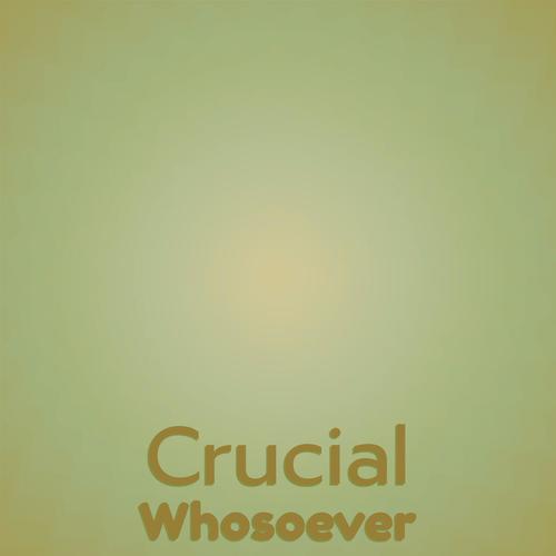 Crucial Whosoever