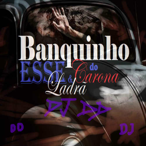 BANQUINHO DO CARONA , ESSE E LADRÃO (Explicit)