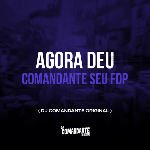 Agora Deu Comandante Seu Fdp (Explicit)