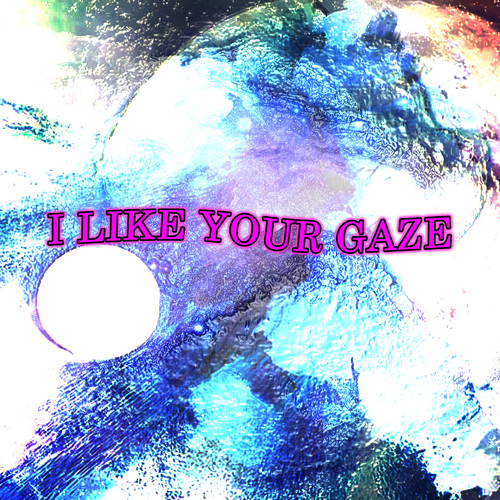 I Like Your Gaze