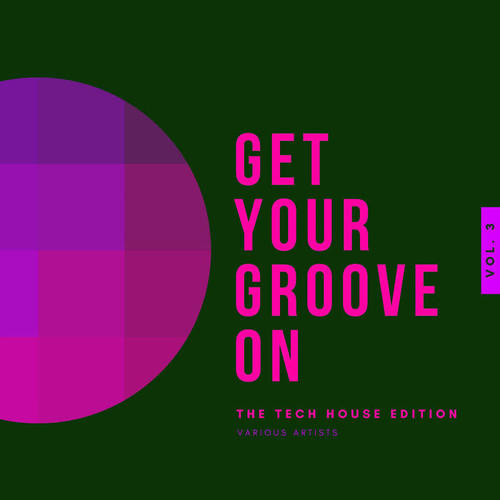 Get Your Groove On (The Tech House Edition) , Vol. 3