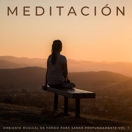 Meditación: Ambiente Musical De Fondo Para Sanar Profundamente Vol. 1