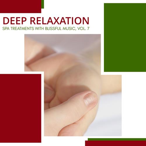 Deep Relaxation - Spa Treatments With Blissful Music, Vol. 7