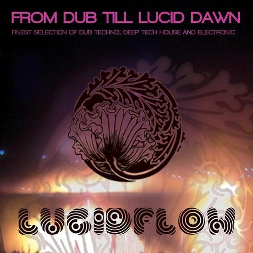 From Dub Till Lucid Dawn - Finest Selection of Dub Techno, Deep Tech House and Electronic