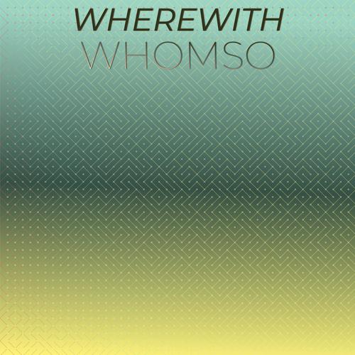 Wherewith Whomso