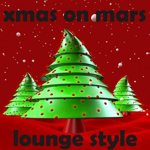 XMAS On Mars Lounge Style (40 Best Of Cafe And Hotel Bar Chill Out Hits)