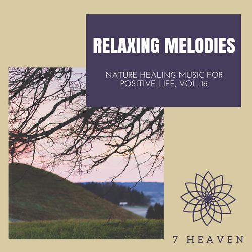 Relaxing Melodies - Nature Healing Music For Positive Life, Vol. 16