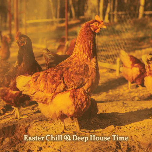 Easter Chill & Deep House Time (Explicit)