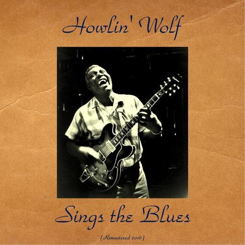 Howling Wolf Sings the Blues (Remastered 2016)