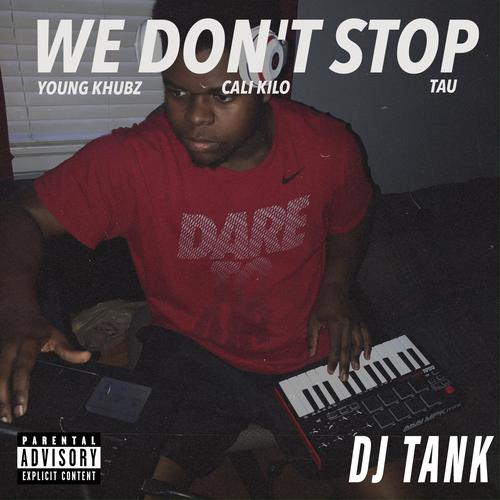 WE DON'T STOP (feat. Young Khubz, Cali Kilo & Tau) [Explicit]