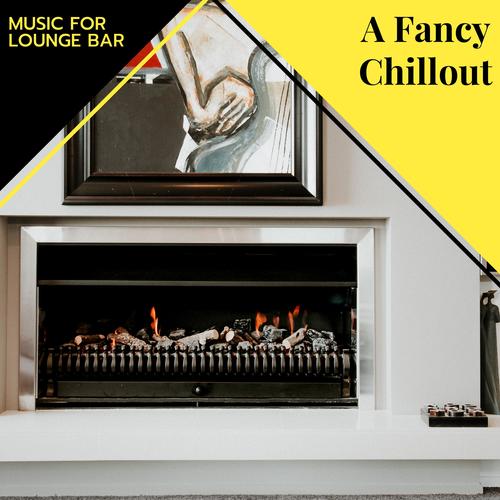 A Fancy Chillout - Music For Lounge Bar