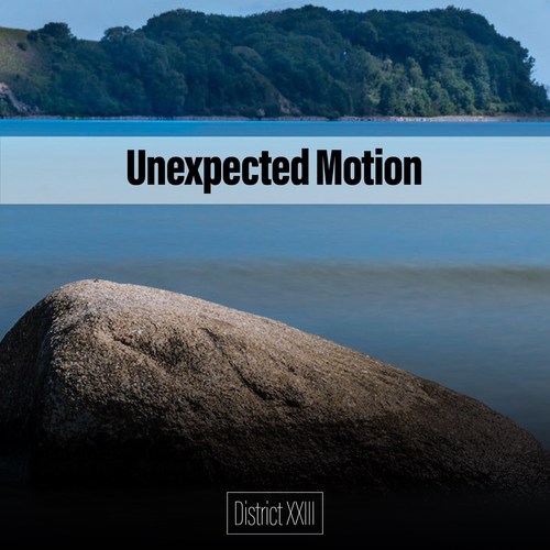 Unexpected Motion District XXIII