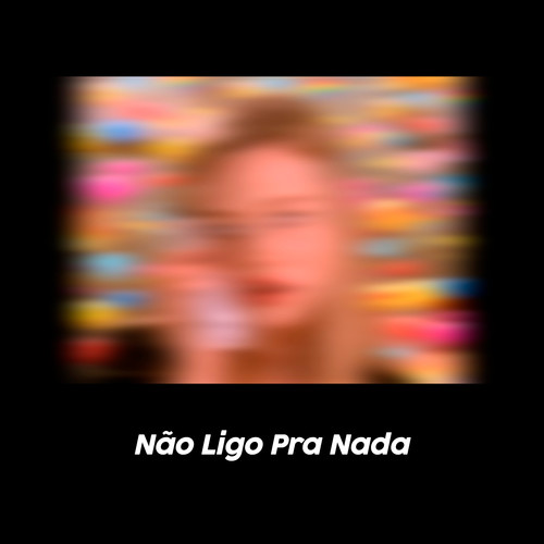 Não Ligo pra Nada (Explicit)