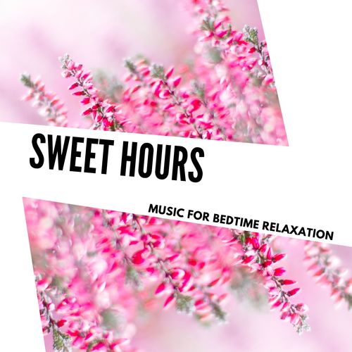 Sweet Hours - Music For Bedtime Relaxation