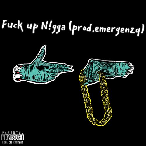 Fuck up N!gga (Explicit)