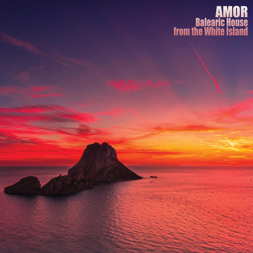 Amor: Balearic House from the White Island (Explicit)